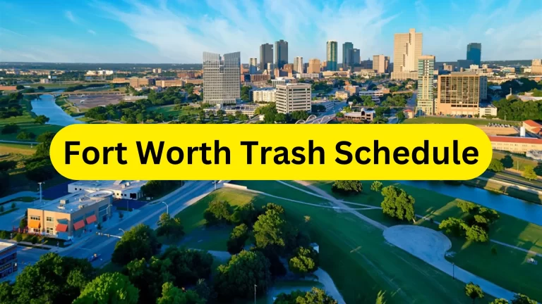 Fort Worth Trash Schedule 2023 (Holidays, Bulk Pickup, and Drop-off Stations)